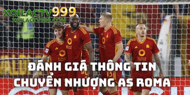 Đánh giá ưu nhược điểm của các thông tin chuyển nhượng CLB AS Roma